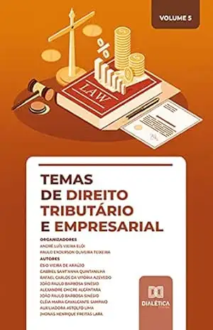 Temas de Direito Tributário e Empresarial: Volume 5 – André Luís Vieira Elói Temas de Direito Tributário e Empresarial: Volume 5 – André Luís Vieira Elói