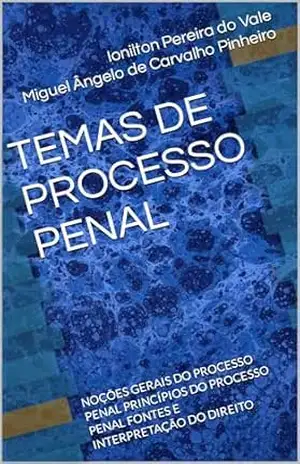 Capa do livro TEMAS DE PROCESSO PENAL: NOÇÕES GERAIS DO PROCESSO PENAL PRINCÍPIOS DO PROCESSO PENAL FONTES E INTERPRETAÇÃO DO DIREITO (Tomo I Livro 1) - Ionilton  Pereira do Vale