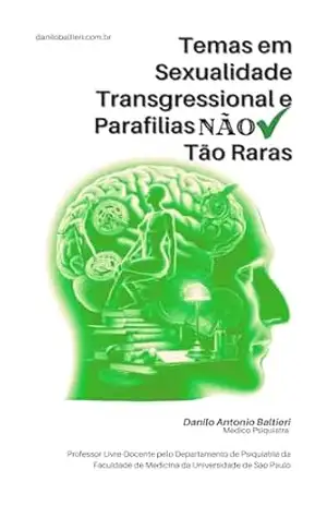 Temas em Sexualidade Transgressional e Parafilias NÃO tão Raras (Sexualidade Patológica Livro 2) – Danilo Antonio Baltieri