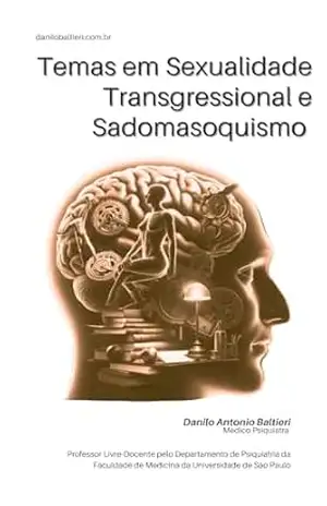 Temas em Sexualidade Transgressional e Sadomasoquismo (Sexualidade Patológica Livro 3) – Danilo Antonio Baltieri