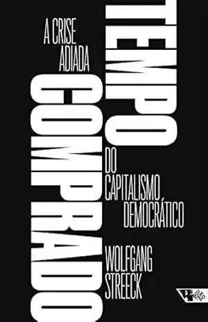Capa do livro Tempo comprado: A crise adiada do capitalismo democrático - Wolfgang Streeck