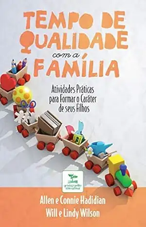 Capa do livro Tempo de Qualidade com a Família: Atividades práticas para formar o caráter de seus filhos - Allen Hadidian
