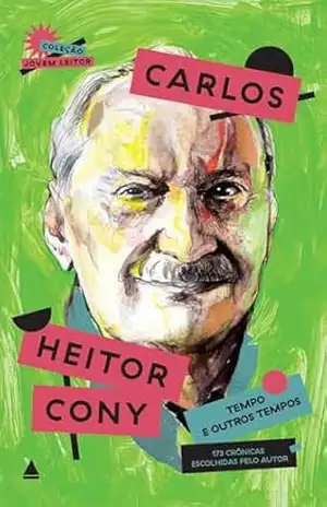Tempo e outros tempos: 173 crônicas escolhidas pelo autor (Coleção Jovem Leitor) – Carlos Heitor Cony