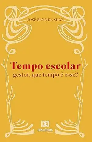 Capa do livro Tempo escolar: gestor, que tempo é esse? - José Sena da Silva