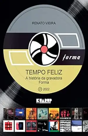 Tempo Feliz: A história da gravadora Forma – Renato Vieira Tempo Feliz: A história da gravadora Forma – Renato Vieira