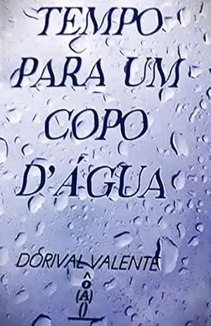 TEMPO PARA UM COPO D'ÁGUA - DORIVAL VALENTE TEMPO PARA UM COPO D'ÁGUA - DORIVAL VALENTE