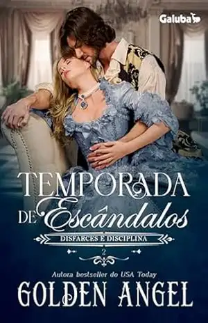 Temporada de Escândalos: um romance de época sensual (Disfarces e Disciplina Livro 2) – Golden Angel