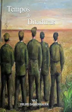 Tempos de ditaduras: Volume III – Felipe Damenhauer Tempos de ditaduras: Volume III – Felipe Damenhauer