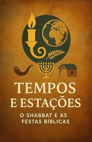 TEMPOS E ESTAÇÕES: O SHABBAT E AS FESTAS BIBLICAS – Márcio Andrade de Oliveira TEMPOS E ESTAÇÕES: O SHABBAT E AS FESTAS BIBLICAS – Márcio Andrade de Oliveira