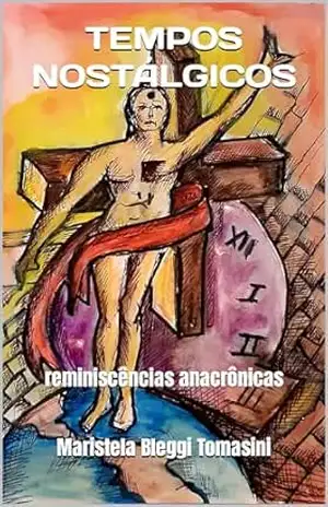 TEMPOS NOSTÁLGICOS: reminiscências anacrônicas (MEMÓRIA SOCIAL E BENS CULTURAIS: História & Memória) – Maristela Bleggi  Tomasini