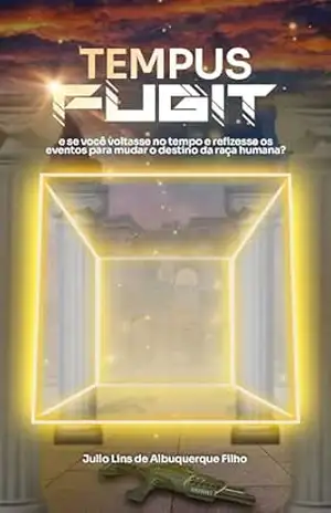 Capa do livro Tempus Fugit: E se você refizesse os eventos históricos para mudar o destino da raça humana? - Julio Lins de Albuquerque Filho