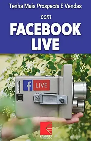Tenha Mais Prospects E Vendas Com Facebook Live: Consiga Mais Clientes Em Potencial, Faça Mais Vendas E Tenha Um Negócio Lucrativo E De Sucesso – MEI Na Internet