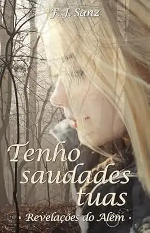 Tenho saudades tuas: Revelações do Além – F. J. Sanz