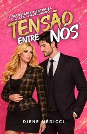 Tensão entre nós: A secretária mentirosa e o ceo amargurado – Diene Médicci