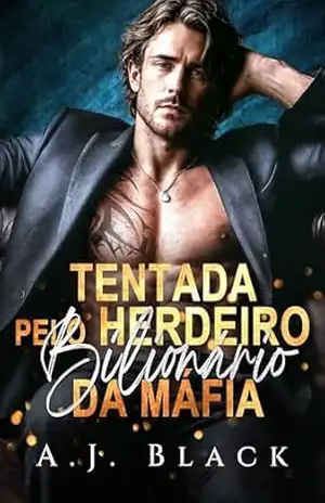 Tentada pelo herdeiro bilionário da máfia: Um encontro por engano, coabitação e calor de Valentine’s – romance de máfia com bebê secreto (Reivindicações Culpadas Livro 2) – A. J.  Black