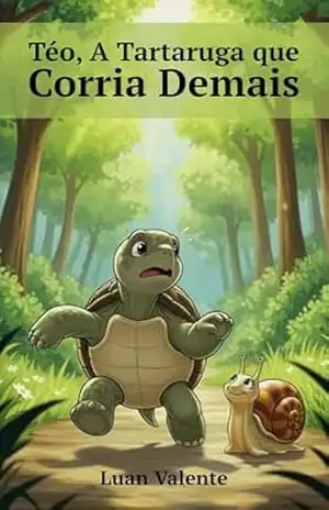 Téo, A Tartaruga que Corria Demais (Livros Infantis) – Luan Valente