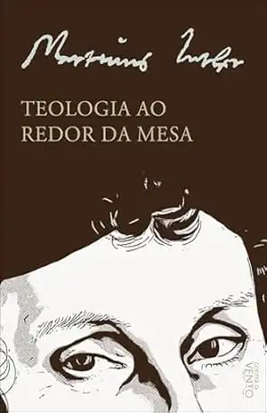 Capa do livro Teologia ao redor da mesa - Martinho Lutero
