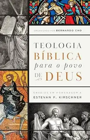 Teologia bíblica para o povo de Deus: Ensaios em homenagem a Estevan F. Kirschner – Bernardo Cho