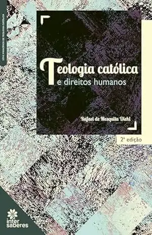 Capa do livro Teologia Católica e direitos humanos - Rafael de Mesquita Diehl