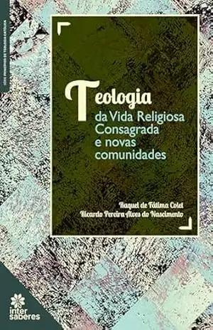 Teologia da vida religiosa consagrada e novas comunidades – Raquel de Fátima Colet