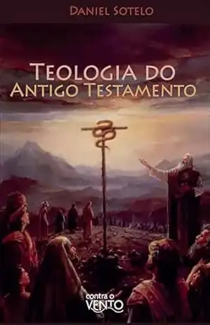 Teologia do antigo testamento - Daniel Sotelo