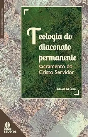 Capa do livro Teologia do diaconato permanente:: sacramento do Cristo Servidor - Edilson da Costa