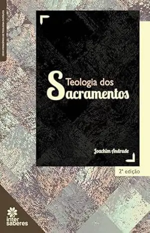 Teologia dos sacramentos - Joachim Andrade