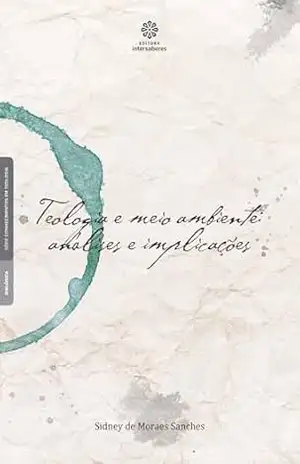 Capa do livro Teologia e meio ambiente:: análises e implicações - Sidney de Moraes Sanches