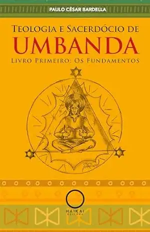 Teologia e Sacerdócio de Umbanda: Os Fundamentos – Paulo César Bardella