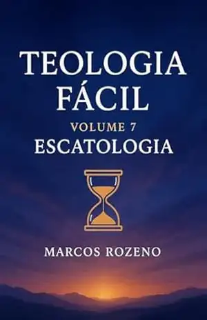Teologia Fácil Volume 7 Escatologia (TEOLOGIA FACIL EM 10 VOLUMES) – Marcos Aurélio Rozeno