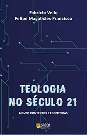 Capa do livro Teologia no Século 21: Novos Contextos e Fronteiras - Felipe Magalhães Francisco