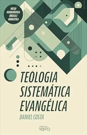 Teologia sistemática evangélica – Daniel Costa