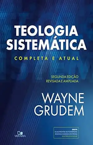 Teologia Sistemática (GRUDEM): 2ª Ed. revisada e ampliada – Wayne Grudem