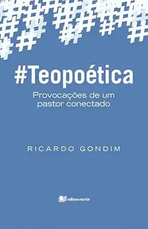 Capa do livro Teopoética – Ricardo Gondim: provocações de um pastor conectado - Ricardo Gondim