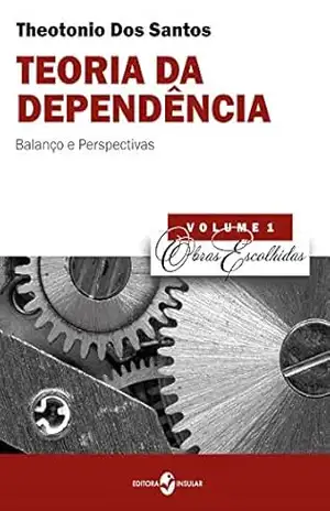 Teoria da dependência: Balanço e perspectivas (Obras Escolhidas de Theotonio Dos Santos) – Theotonio Dos Santos