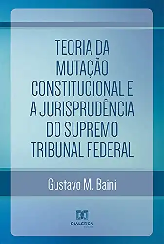 Baixar Teoria da Mutação Constitucional e a Jurisprudência do Supremo Tribunal Federal pdf, epub, mobi, eBook