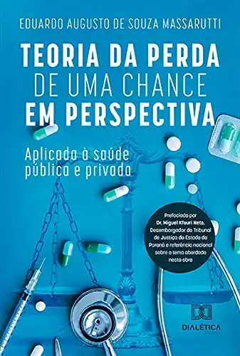 Baixar Teoria da Perda de Uma Chance em Perspectiva: aplicada à saúde pública e privada pdf, epub, mobi, eBook