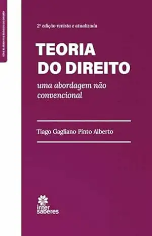 Teoria do direito:: uma abordagem não convencional – Tiago Gagliano Pinto Alberto