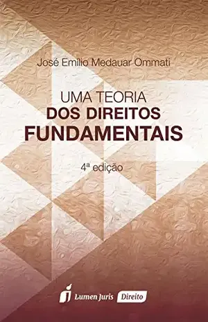 Teoria dos Direitos Fundamentais, Uma – 4ª Ed. – 2017 – José Emílio Medauar Ommati