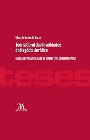 Capa do livro Teoria Geral das Invalidades do Negócio Jurídico: nulidade e anulabilidade no direito civil contemporâneo (Teses) - Eduardo Nunes de Souza