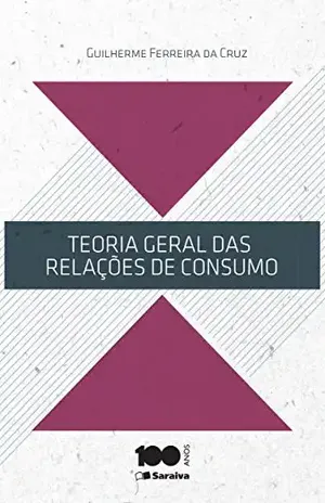 Teoria geral das relações de consumo – GUILHERME FERREIRA DA CRUZ