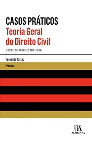 Teoria Geral do Direito Civil – Casos Práticos – 2ª Edição – Fernando Torrão