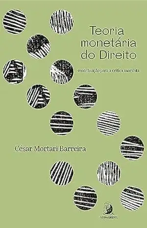 Capa do livro Teoria monetária do Direito: contribuição para a crítica marxista - César Mortari Barreira