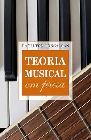 Capa do livro TEORIA MUSICAL em prosa - HAMILTON TONSALSAN