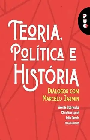 Teoria, política e história: diálogos com Marcelo Jasmin (PUC+ Livro 2) – Christian Lynch