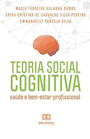 Capa do livro Teoria Social Cognitiva: saúde e bem–estar profissional - Maély Ferreira Holanda Ramos