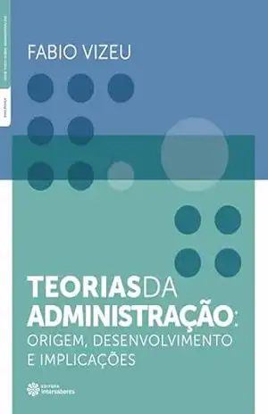Capa do livro Teorias da administração: origem, desenvolvimento e implicações - Fabio Vizeu