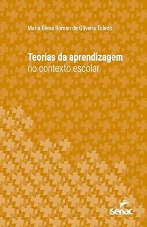Teorias da aprendizagem no contexto escolar (Série Universitária) – Maria Elena Roman de Oliveira Toledo