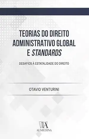 Teorias do direito administrativo global e standards: Desafios à estatalidade do Direito (FGV) – Otavio Venturini