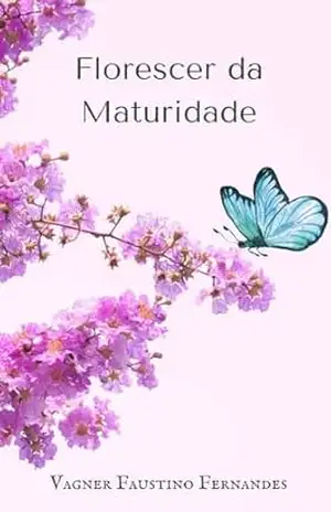 Ter Maturidade: Florescer da Maturidade: Chegou a hora de conhecer você de Verdade! Como ter maturidade emocional? (30 ensinamentos sobre maturidade Livro 1) - Vagner Faustino Fernandes Ter Maturidade: Florescer da Maturidade: Chegou a hora de conhecer você de Verdade! Como ter maturidade emocional? (30 ensinamentos sobre maturidade Livro 1) - Vagner Faustino Fernandes